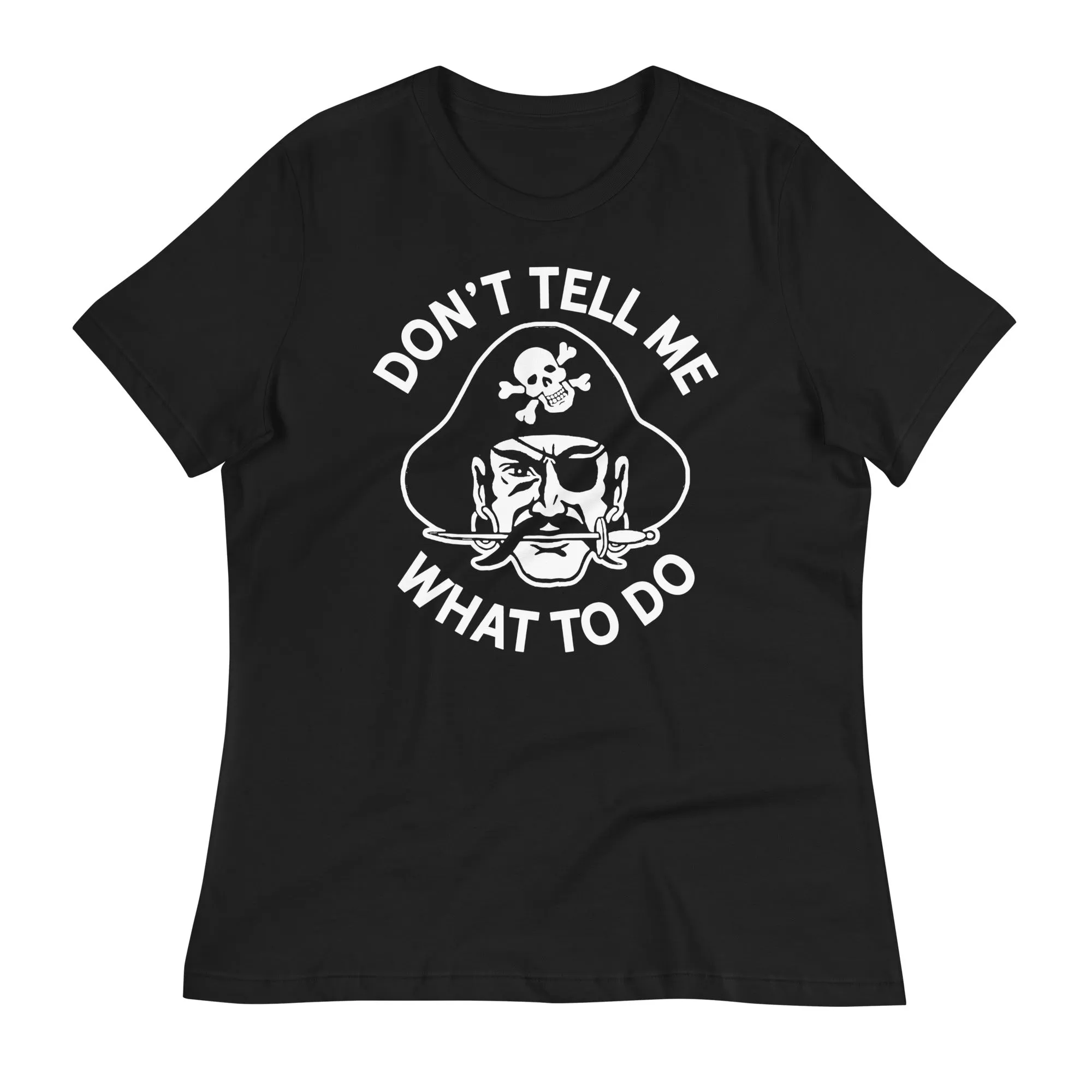 Don't Tell Me What To Do Pirate Women's Relaxed T-Shirt