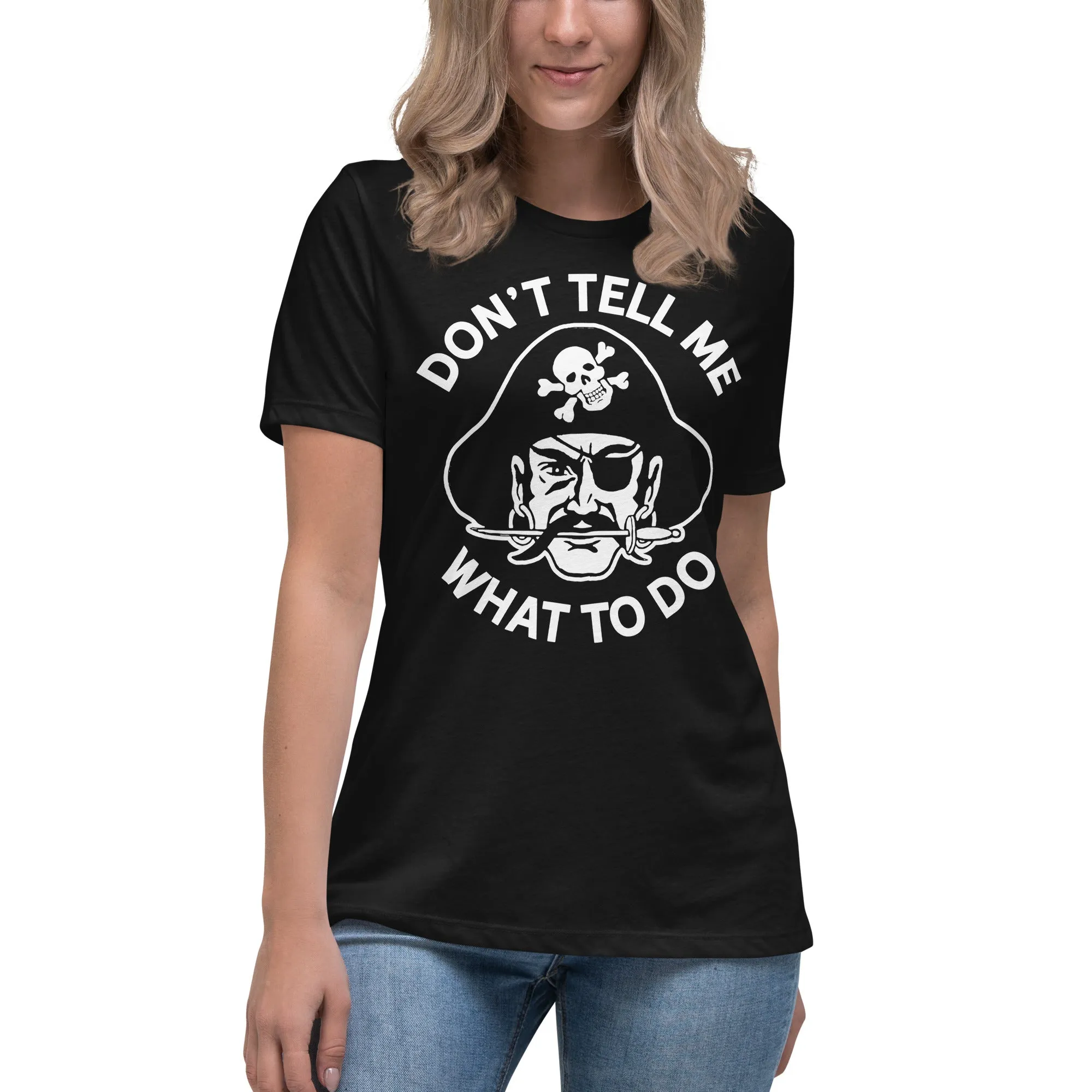 Don't Tell Me What To Do Pirate Women's Relaxed T-Shirt